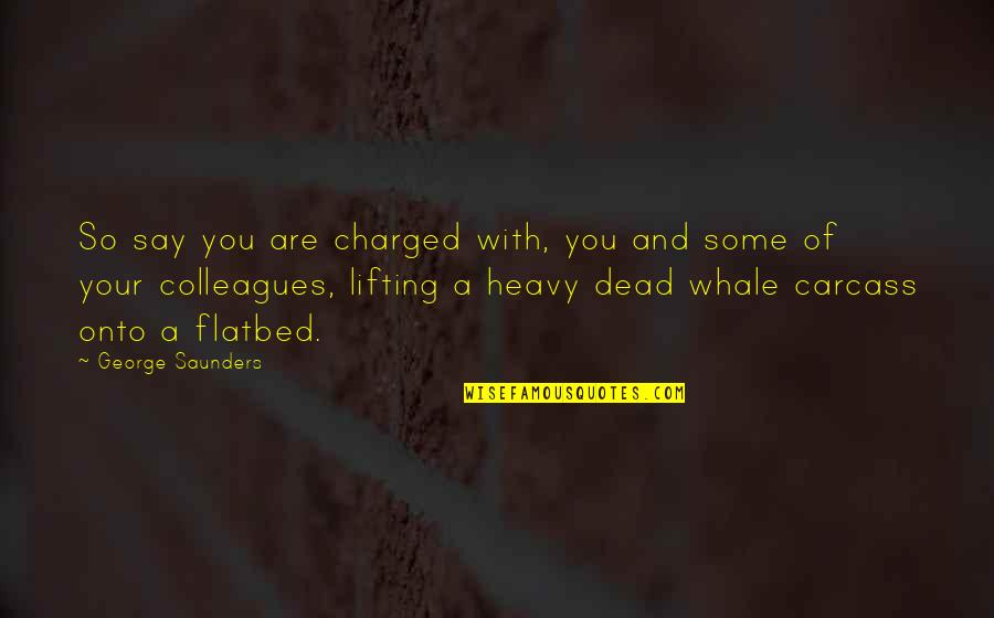 Dintii Din Quotes By George Saunders: So say you are charged with, you and Dintii Din Quotes By George Saunders: So say you are charged with, you and