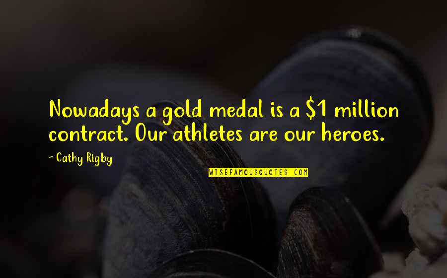 Dintr Un Quotes By Cathy Rigby: Nowadays a gold medal is a $1 million