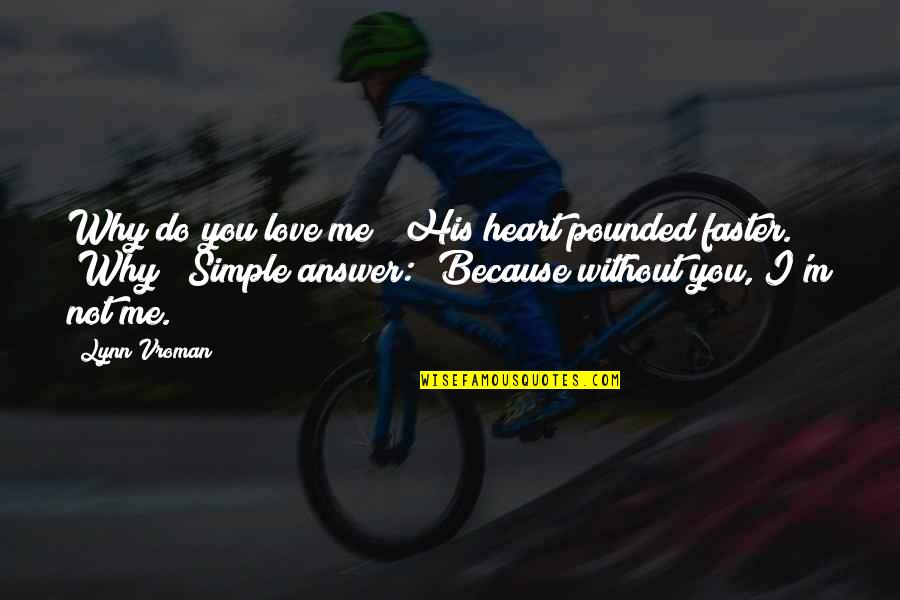 Dintr Un Quotes By Lynn Vroman: Why do you love me?" His heart pounded