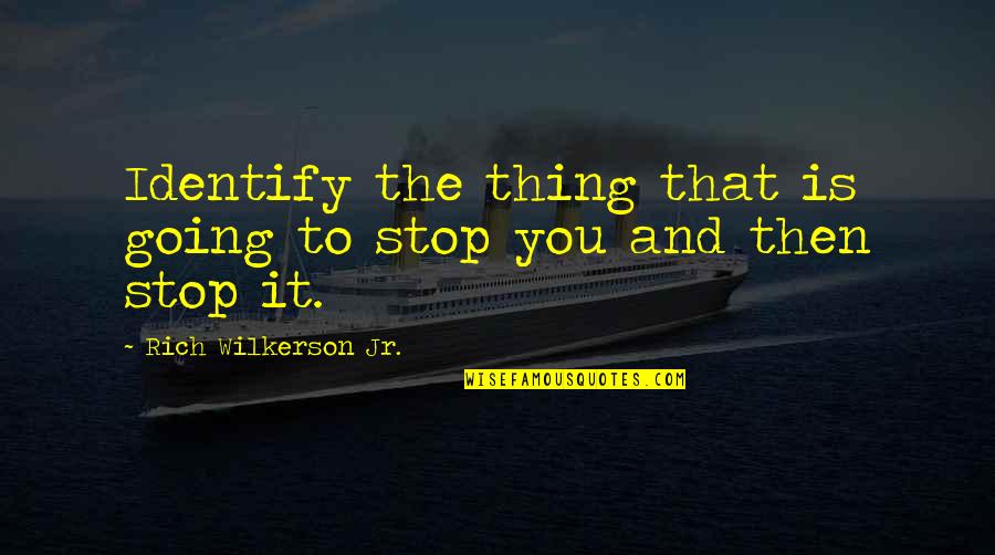 Dintr Un Quotes By Rich Wilkerson Jr.: Identify the thing that is going to stop