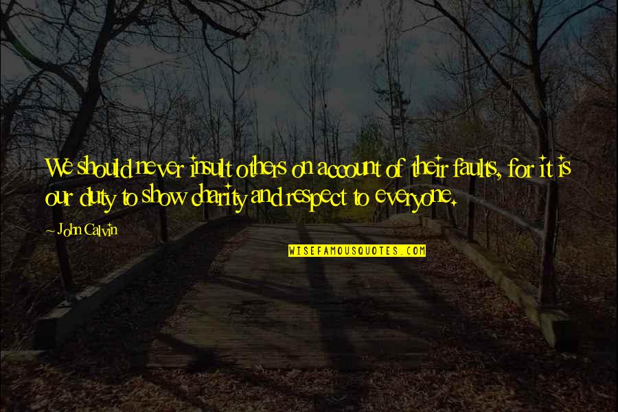 Dintre Sute Quotes By John Calvin: We should never insult others on account of Dintre Sute Quotes By John Calvin: We should never insult others on account of