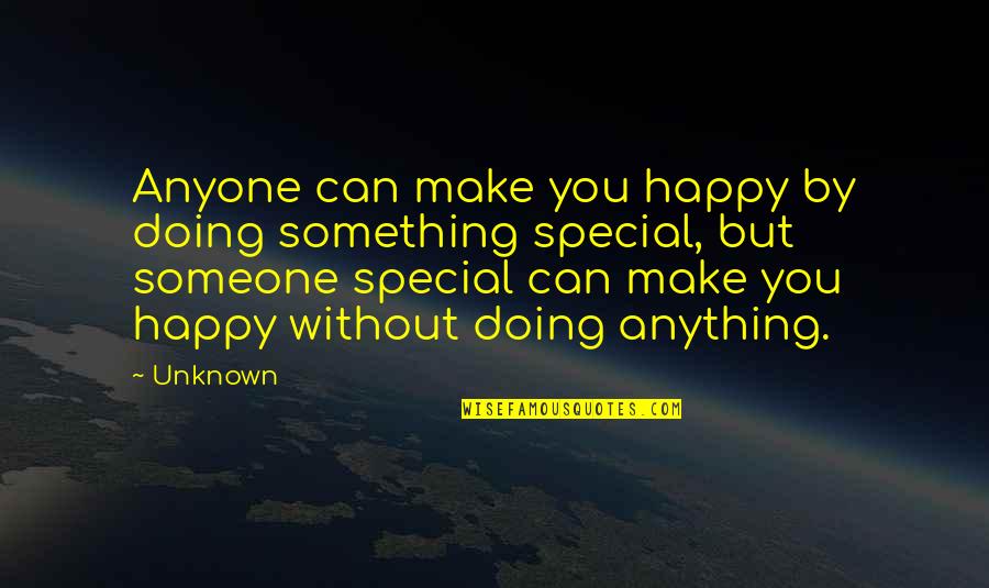 Dintre Sute Quotes By Unknown: Anyone can make you happy by doing something Dintre Sute Quotes By Unknown: Anyone can make you happy by doing something