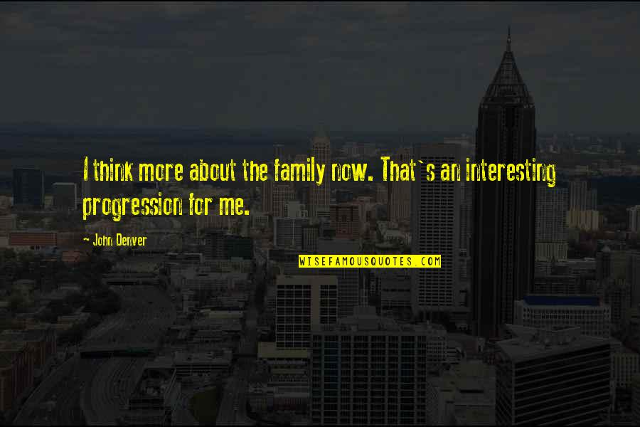 Dintrodata Quotes By John Denver: I think more about the family now. That's