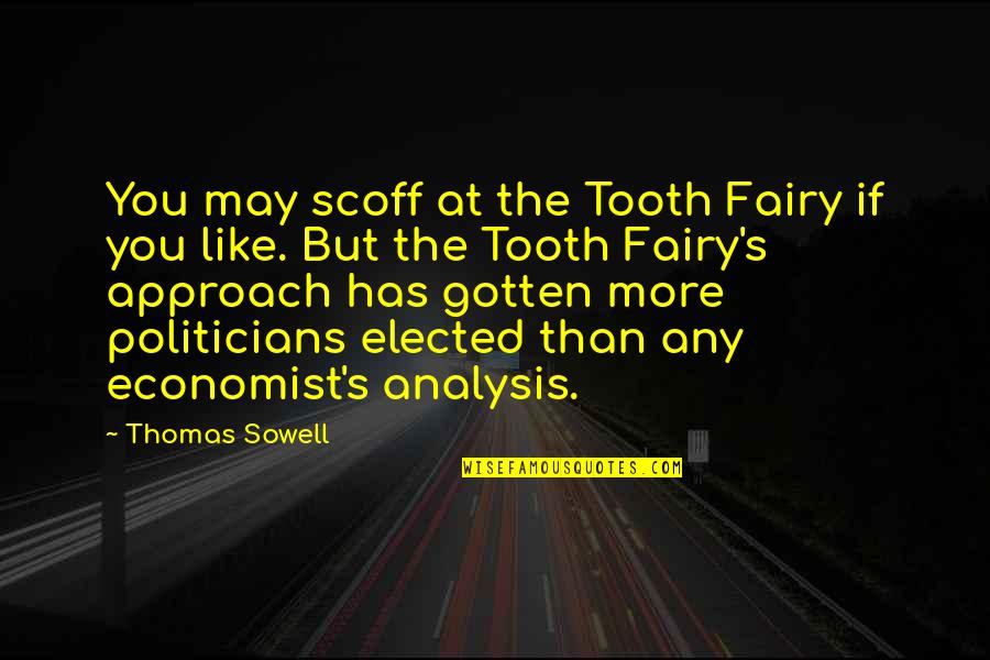 Dintrodata Quotes By Thomas Sowell: You may scoff at the Tooth Fairy if