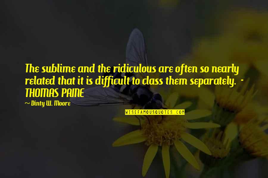 Dinty Quotes By Dinty W. Moore: The sublime and the ridiculous are often so Dinty Quotes By Dinty W. Moore: The sublime and the ridiculous are often so