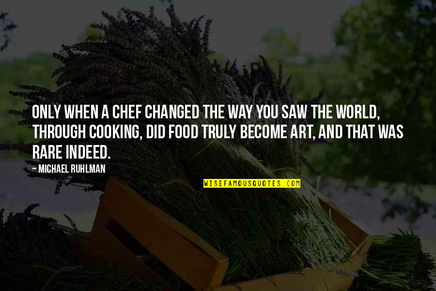 Dinverno Group Quotes By Michael Ruhlman: Only when a chef changed the way you