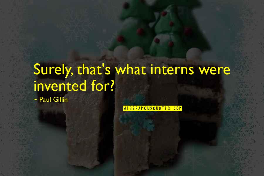 Dinverno Group Quotes By Paul Gillin: Surely, that's what interns were invented for?