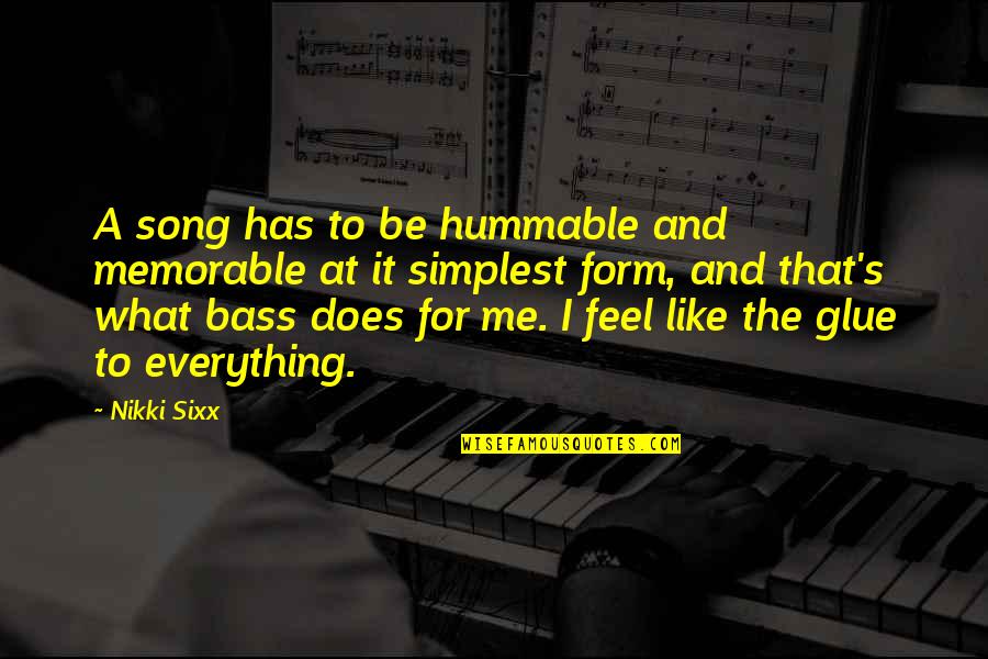 Dinyar Mistry Quotes By Nikki Sixx: A song has to be hummable and memorable