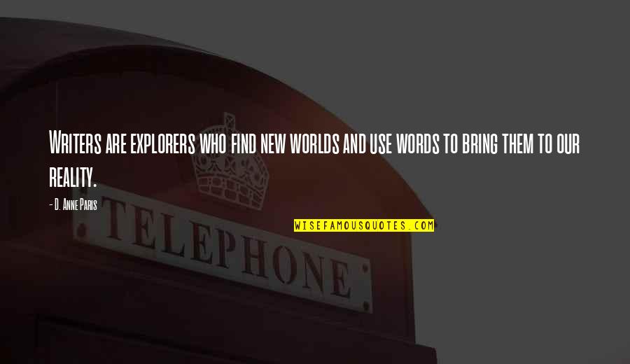 Dinzanfar Quotes By D. Anne Paris: Writers are explorers who find new worlds and Dinzanfar Quotes By D. Anne Paris: Writers are explorers who find new worlds and