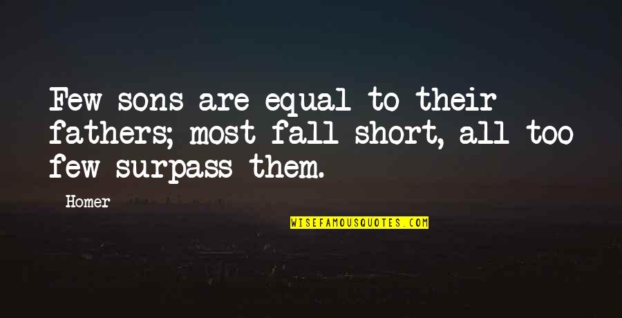 Dinzanfar Quotes By Homer: Few sons are equal to their fathers; most