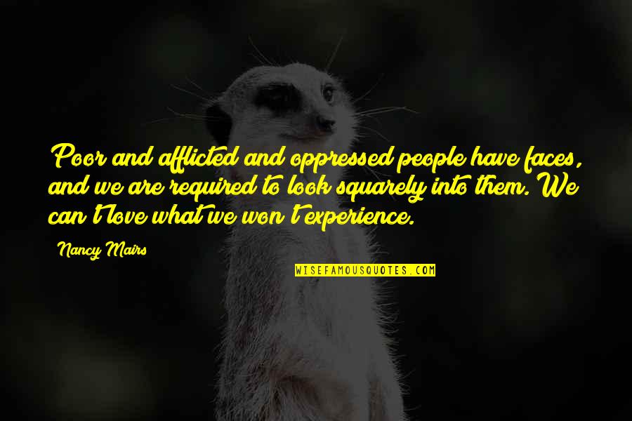 Dinzer Quotes By Nancy Mairs: Poor and afflicted and oppressed people have faces, Dinzer Quotes By Nancy Mairs: Poor and afflicted and oppressed people have faces,