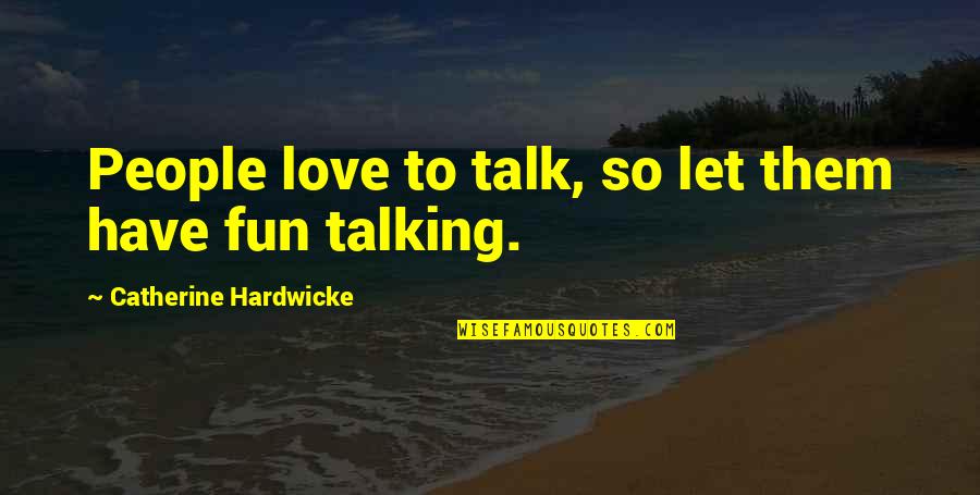 Dio Brando Game Quotes By Catherine Hardwicke: People love to talk, so let them have