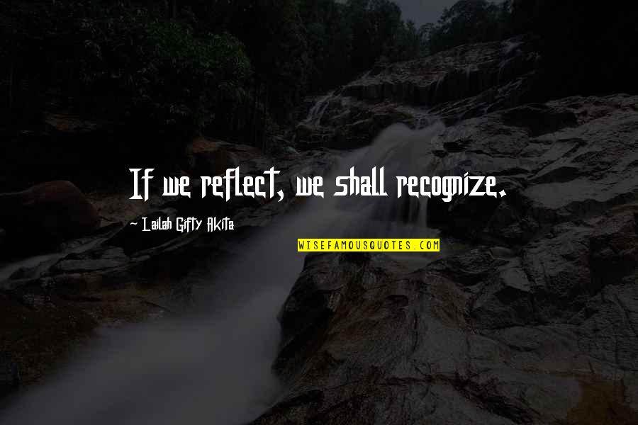 Dio Brando Quotes By Lailah Gifty Akita: If we reflect, we shall recognize.