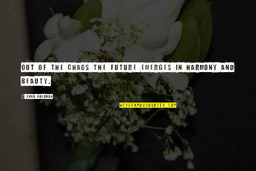Dio Oh Quotes By Emma Goldman: Out of the chaos the future emerges in