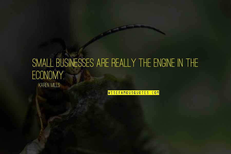Dioamond Quotes By Karen Mills: Small businesses are really the engine in the Dioamond Quotes By Karen Mills: Small businesses are really the engine in the