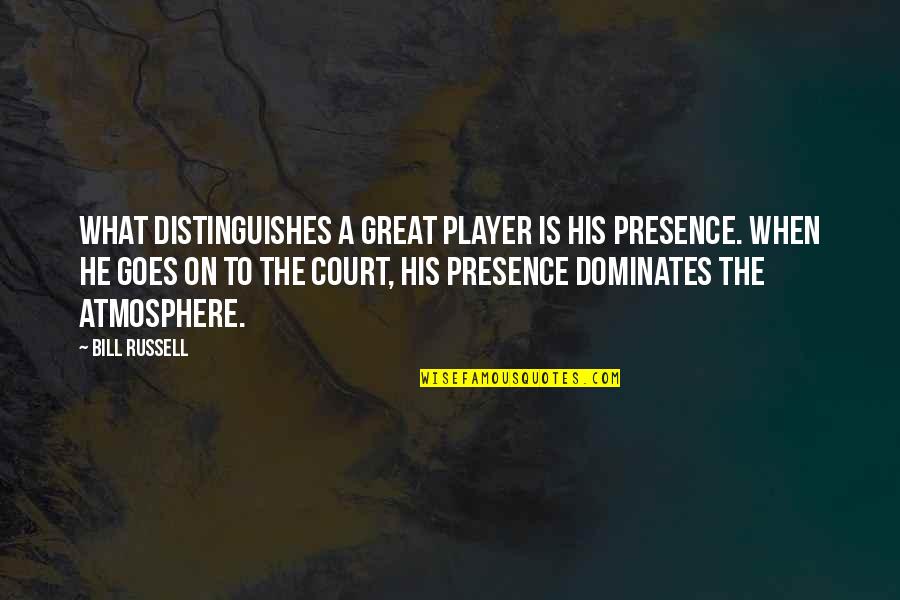 Diocelin Quotes By Bill Russell: What distinguishes a great player is his presence.