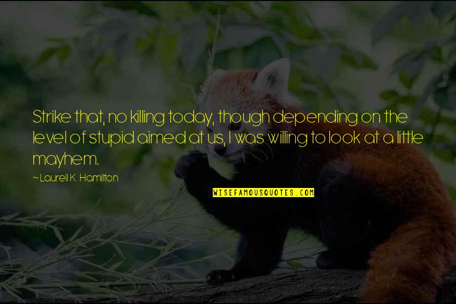 Diocelin Quotes By Laurell K. Hamilton: Strike that, no killing today, though depending on
