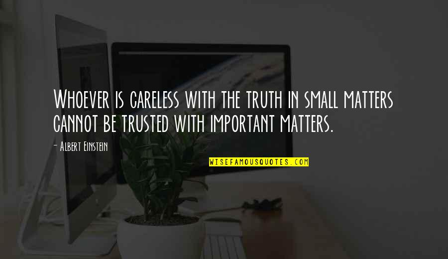Diocesan Priests Quotes By Albert Einstein: Whoever is careless with the truth in small Diocesan Priests Quotes By Albert Einstein: Whoever is careless with the truth in small