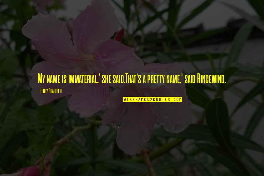 Diocesan Priests Quotes By Terry Pratchett: My name is immaterial,' she said.That's a pretty Diocesan Priests Quotes By Terry Pratchett: My name is immaterial,' she said.That's a pretty