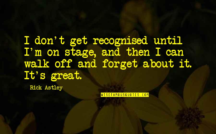 Diocesan Pronunciation Quotes By Rick Astley: I don't get recognised until I'm on stage, Diocesan Pronunciation Quotes By Rick Astley: I don't get recognised until I'm on stage,