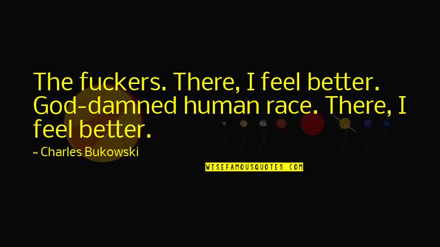 Diocesan Quotes By Charles Bukowski: The fuckers. There, I feel better. God-damned human
