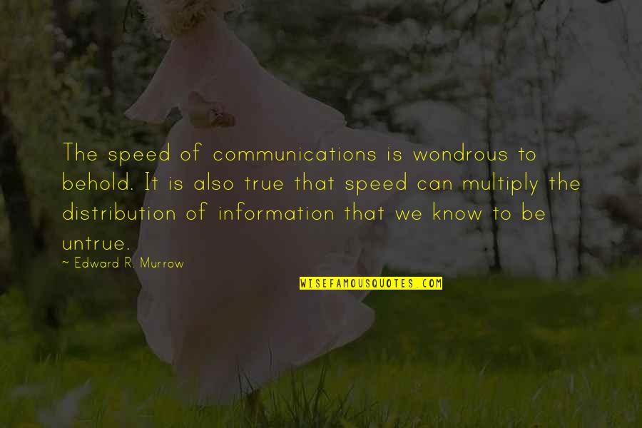 Diocese Quotes By Edward R. Murrow: The speed of communications is wondrous to behold.
