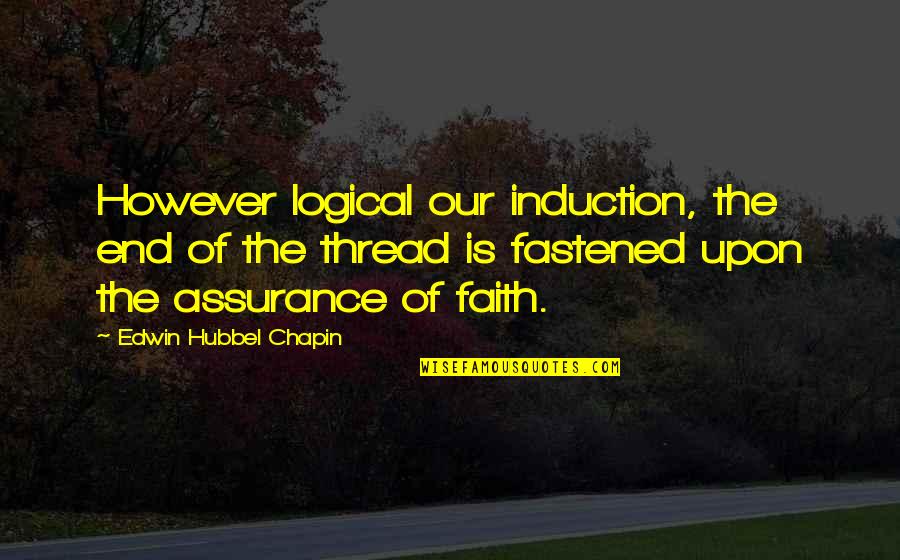 Dioceses In Texas Quotes By Edwin Hubbel Chapin: However logical our induction, the end of the Dioceses In Texas Quotes By Edwin Hubbel Chapin: However logical our induction, the end of the