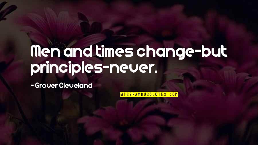 Diocles Matematico Quotes By Grover Cleveland: Men and times change-but principles-never.