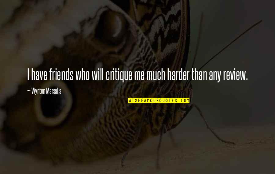 Diocles Matematico Quotes By Wynton Marsalis: I have friends who will critique me much Diocles Matematico Quotes By Wynton Marsalis: I have friends who will critique me much