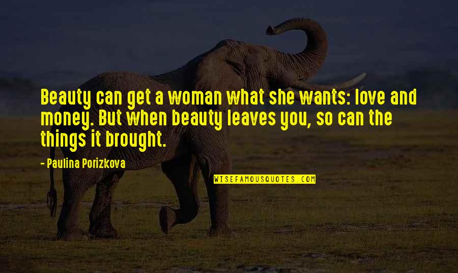 Diocletian Roman Quotes By Paulina Porizkova: Beauty can get a woman what she wants: