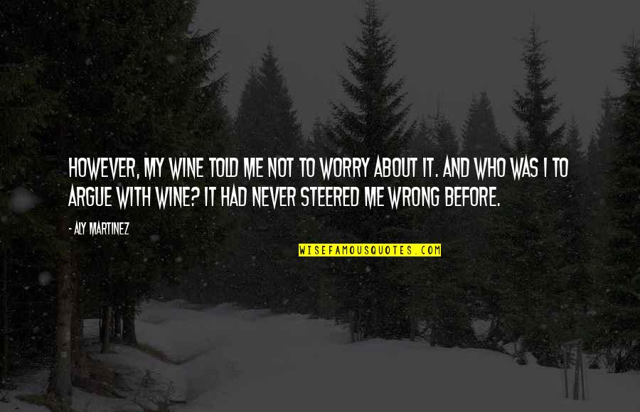 Diocletians Accomplishments Quotes By Aly Martinez: However, my wine told me not to worry Diocletians Accomplishments Quotes By Aly Martinez: However, my wine told me not to worry