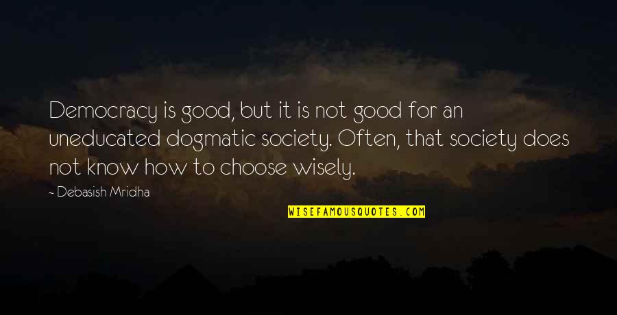 Diocletians Accomplishments Quotes By Debasish Mridha: Democracy is good, but it is not good Diocletians Accomplishments Quotes By Debasish Mridha: Democracy is good, but it is not good