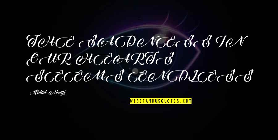 Diocletians Palace Quotes By Widad Akreyi: THE SADNESS IN OUR HEARTS SEEMS ENDLESS