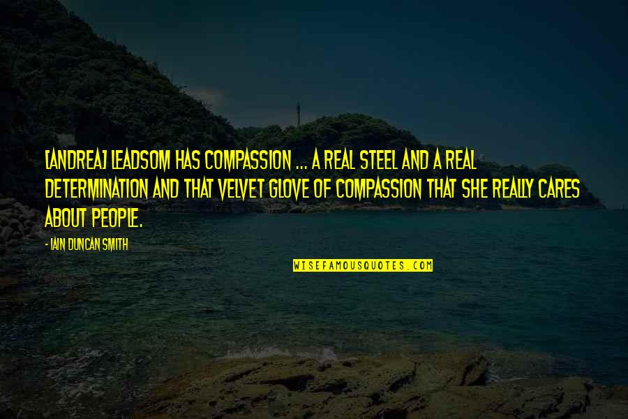 Diod Rosz Quotes By Iain Duncan Smith: [Andrea] Leadsom has compassion ... a real steel