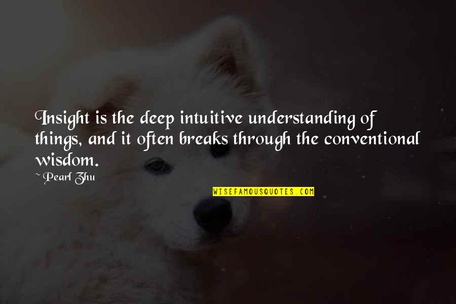 Diod Rosz Quotes By Pearl Zhu: Insight is the deep intuitive understanding of things,