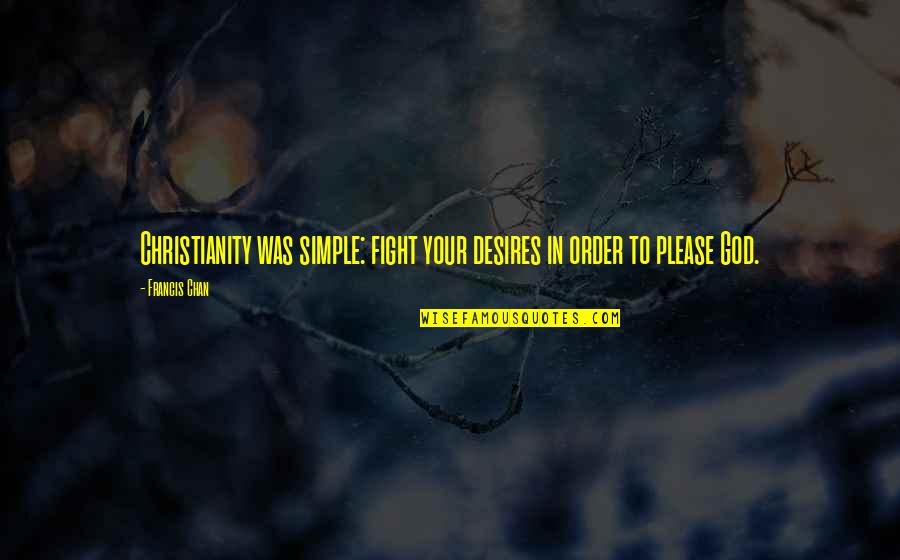 Diodes For Sale Quotes By Francis Chan: Christianity was simple: fight your desires in order