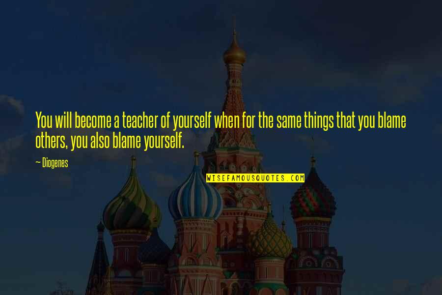Diogenes|3213618 Quotes By Diogenes: You will become a teacher of yourself when