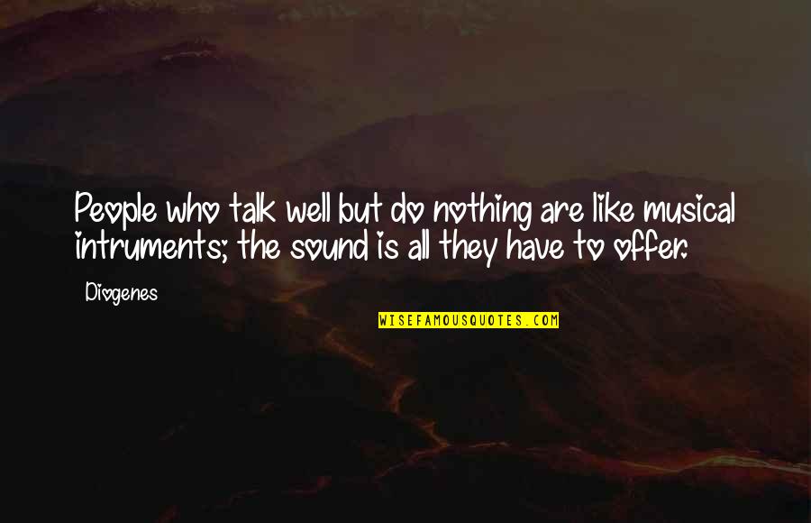 Diogenes|3213618 Quotes By Diogenes: People who talk well but do nothing are