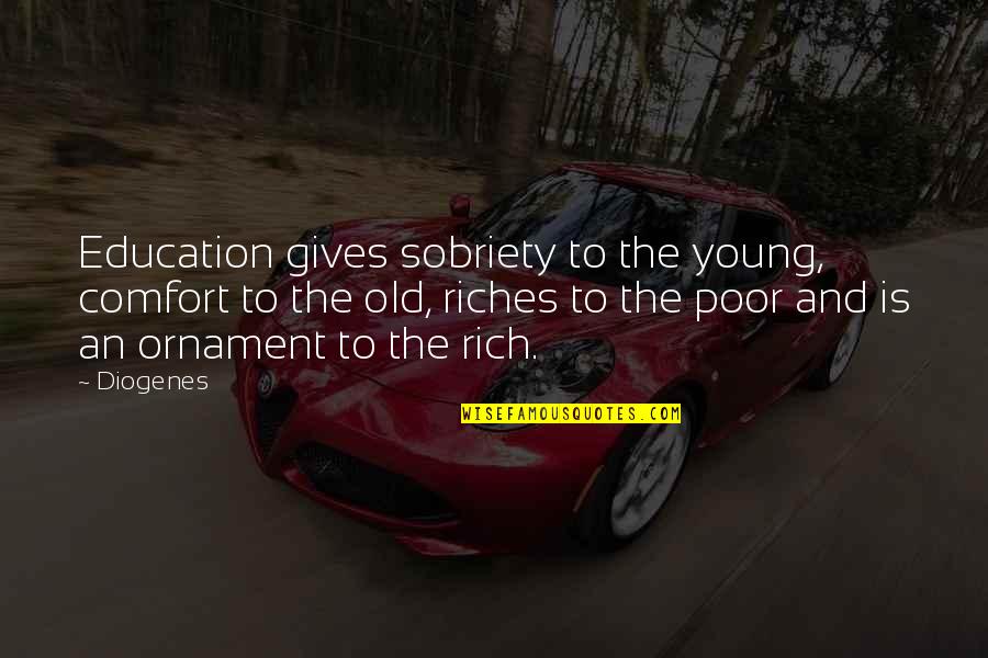 Diogenes|3213618 Quotes By Diogenes: Education gives sobriety to the young, comfort to