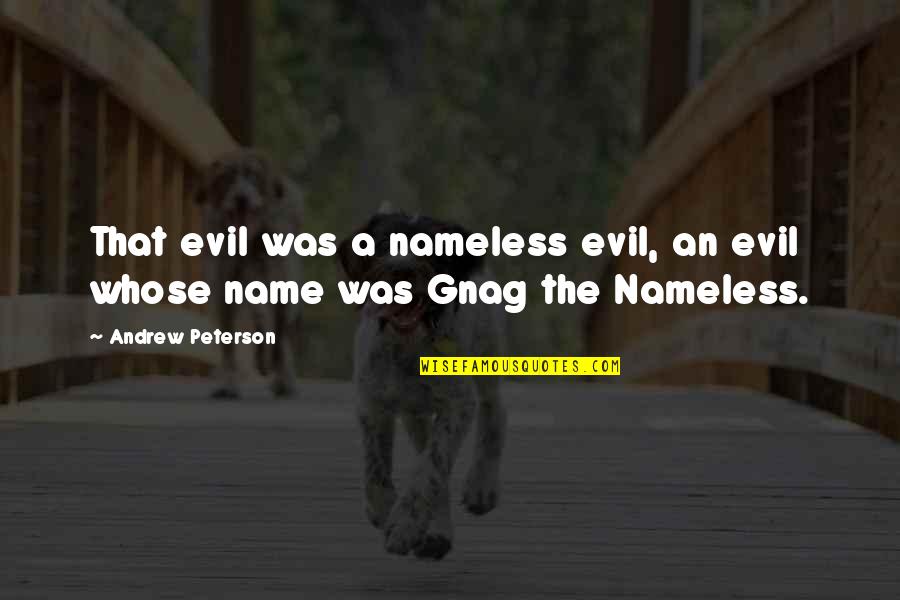 Diogenes Club Quotes By Andrew Peterson: That evil was a nameless evil, an evil