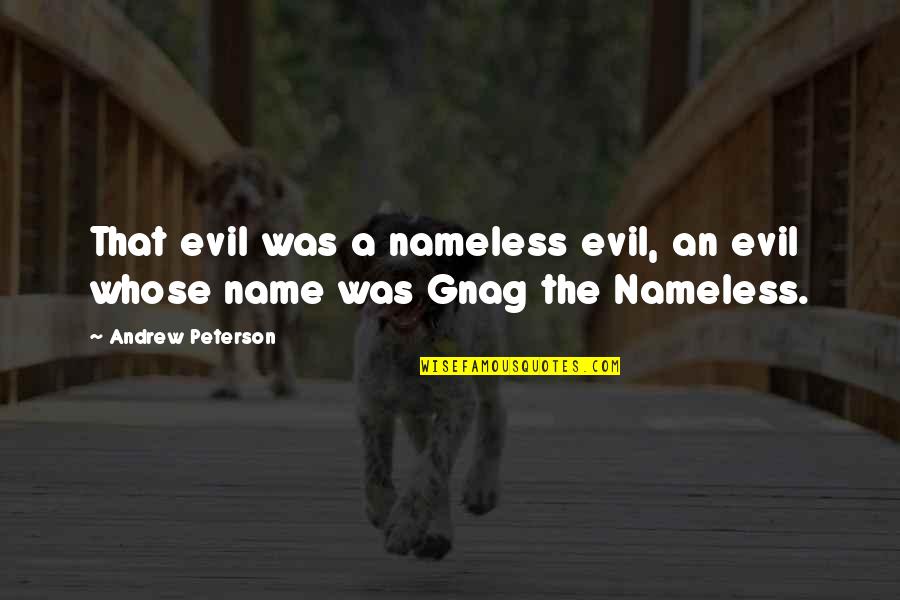 Diogenes Club Quotes By Andrew Peterson: That evil was a nameless evil, an evil Diogenes Club Quotes By Andrew Peterson: That evil was a nameless evil, an evil