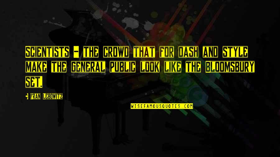 Diogenes Club Quotes By Fran Lebowitz: Scientists - the crowd that for dash and Diogenes Club Quotes By Fran Lebowitz: Scientists - the crowd that for dash and