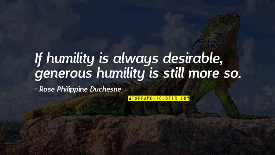 Diogenes Cynic Quotes By Rose Philippine Duchesne: If humility is always desirable, generous humility is