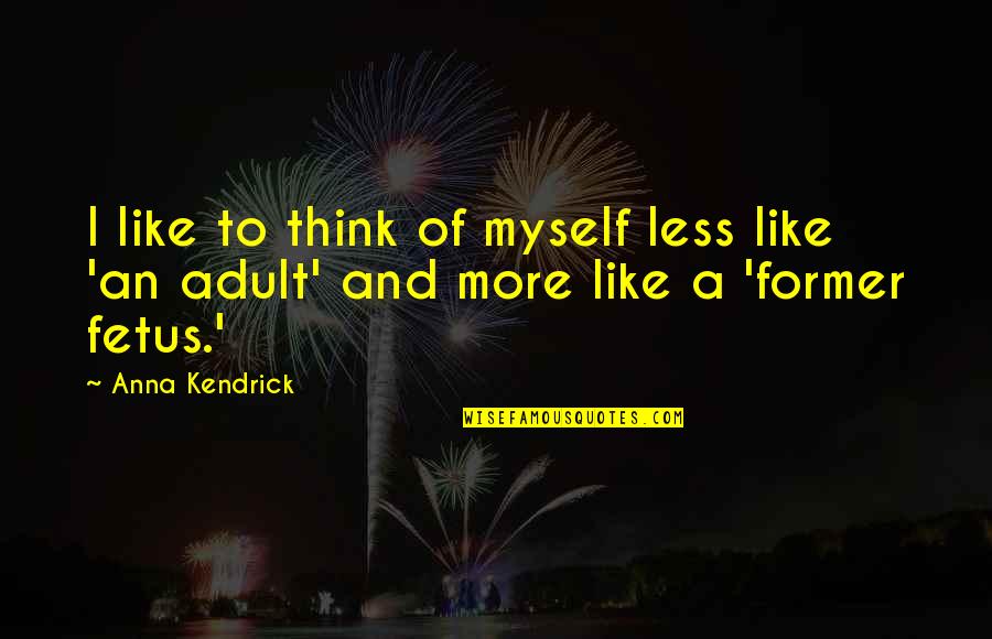 Diogenes Laertius Quotes By Anna Kendrick: I like to think of myself less like