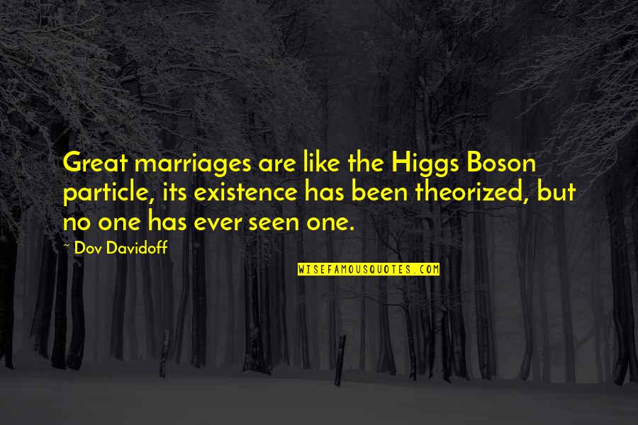 Diogenes Of Apollonia Quotes By Dov Davidoff: Great marriages are like the Higgs Boson particle,