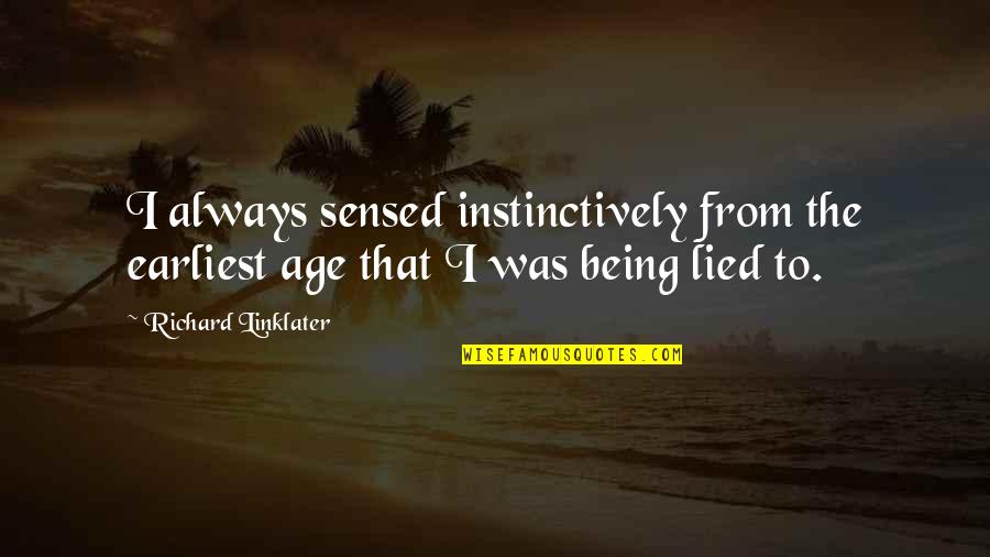 Diogenes Philosophy Quotes By Richard Linklater: I always sensed instinctively from the earliest age Diogenes Philosophy Quotes By Richard Linklater: I always sensed instinctively from the earliest age