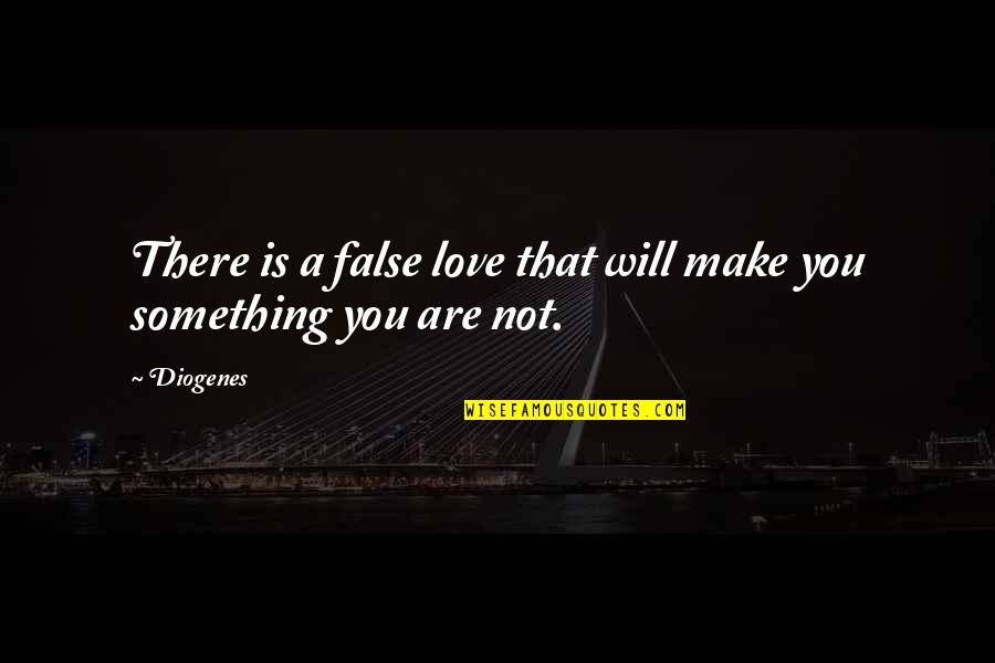 Diogenes's Quotes By Diogenes: There is a false love that will make