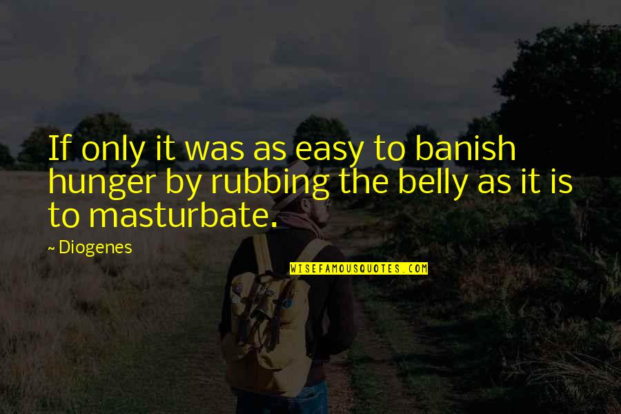 Diogenes's Quotes By Diogenes: If only it was as easy to banish