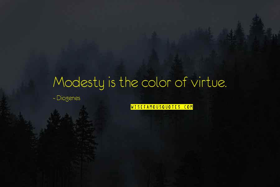 Diogenes's Quotes By Diogenes: Modesty is the color of virtue. Diogenes's Quotes By Diogenes: Modesty is the color of virtue.