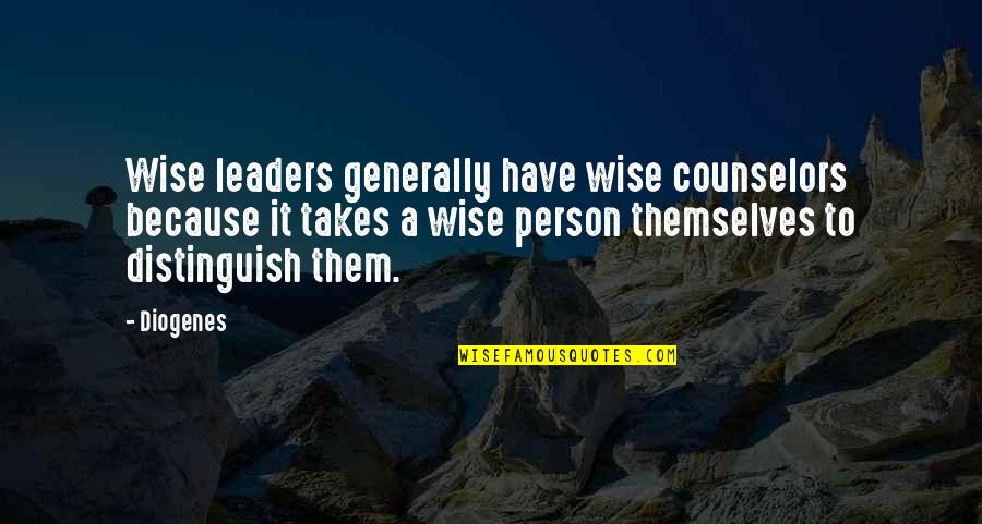 Diogenes's Quotes By Diogenes: Wise leaders generally have wise counselors because it Diogenes's Quotes By Diogenes: Wise leaders generally have wise counselors because it